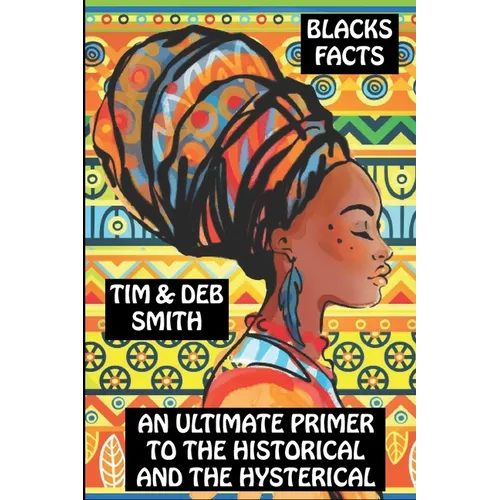 Blacks Facts: An Ultimate Primer to the Historical and the Hysterical - Paperback