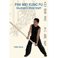 Pak Mei Kung Fu: Southern Style Staff - Paperback