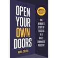 Open Your Own Doors: One Woman's Story of Success in a Male-Dominated Industry - Hardcover