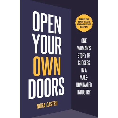 Open Your Own Doors: One Woman's Story of Success in a Male-Dominated Industry - Hardcover