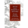 Myth and the Making of History: Narrating Early China with Sarah Allan - Hardcover