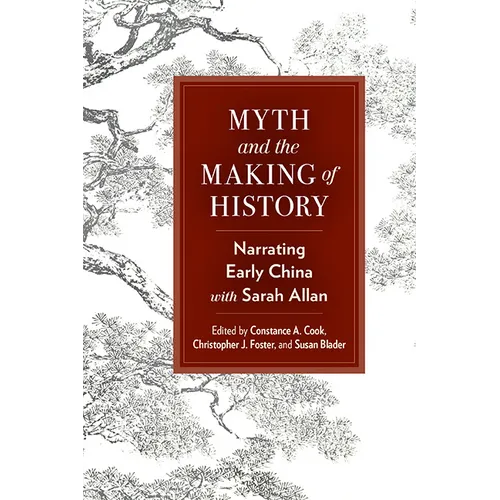 Myth and the Making of History: Narrating Early China with Sarah Allan - Hardcover