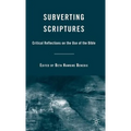 Subverting Scriptures: Critical Reflections on the Use of the Bible - Hardcover