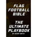 Flag Football Bible: The Ultimate Playbook - Paperback