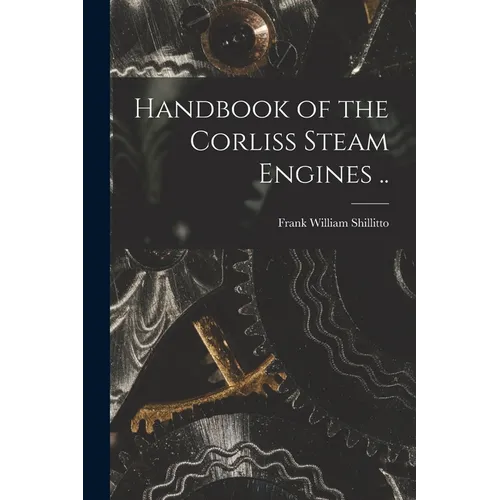 Handbook of the Corliss Steam Engines .. - Paperback