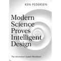 Modern Science Proves Intelligent Design: The Information System Worldview - Hardcover