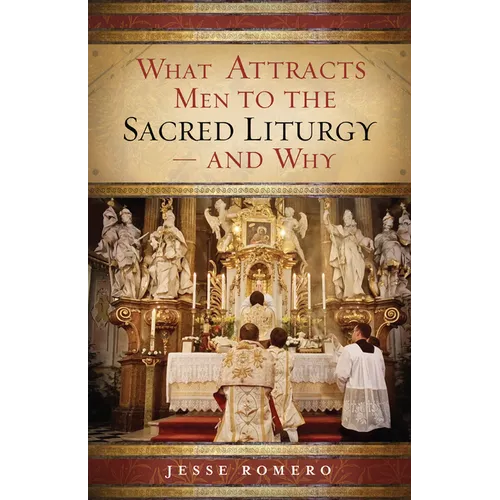 What Attracts Men to the Sacred Liturgy--And Why - Paperback