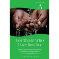 For Those Who Have Run Dry: Cycle A Sermons Based on the Gospel Texts for Pentecost through Proper 16 - Paperback