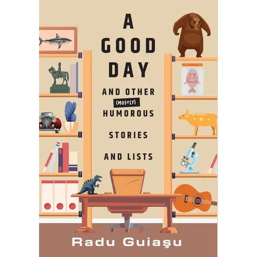 A Good Day and Other (Mostly) Humorous Stories and Lists - Hardcover