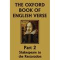 The Oxford Book of English Verse, Part 2: Shakespeare to the Restoration (Yesterday's Classics) - Paperback