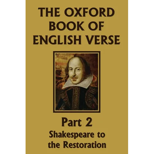 The Oxford Book of English Verse, Part 2: Shakespeare to the Restoration (Yesterday's Classics) - Paperback