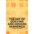 The Art of Quilting and Designs in America - Paperback