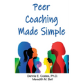 Peer Coaching Made Simple: How to Do the 6 Things That Matter Most When Helping Someone Improve a Skill - Paperback