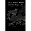 Tales of Merlin, Arthur, and the Magic Arts: From the Welsh Chronicle of the Six Ages of the World - Paperback