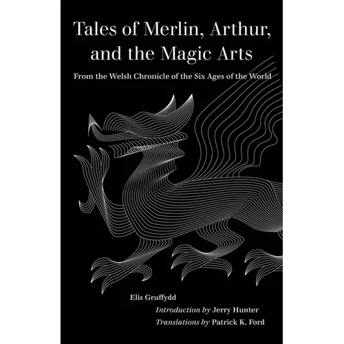 Tales of Merlin, Arthur, and the Magic Arts: From the Welsh Chronicle of the Six Ages of the World - Paperback