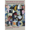 Participating in God's Mission: A Theological Missiology for the Church in America - Paperback