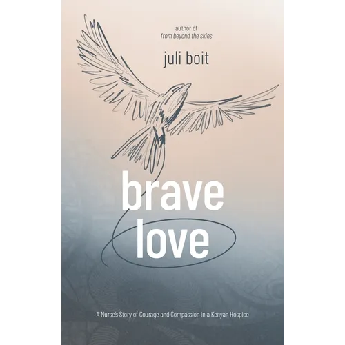 Brave Love: A Nurse's Story of Courage and Compassion in a Kenyan Hospice - Paperback