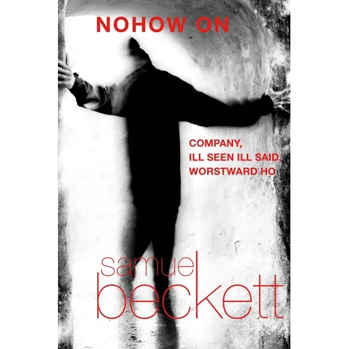 Nohow on: Company, Ill Seen Ill Said, and Worstward Ho - Paperback