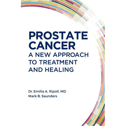 Prostate Cancer: A New Approach to Treatment and Healing - Paperback