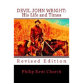Devil John Wright: His Life and Times: Revised Edition - Paperback