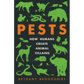 Pests: How Humans Create Animal Villains - Paperback
