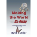 Making the World Go Away: Thriving thru end-times & beyond - Paperback