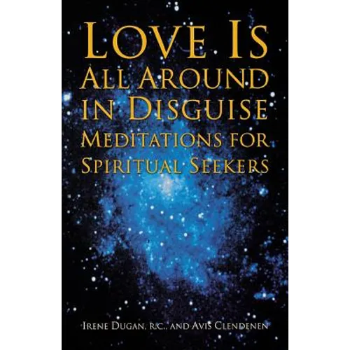 Love Is All Around in Disguise: Meditations for Spiritual Seekers - Paperback