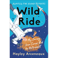 Wild Ride (Adapted for Young Readers): My Journey from Cancer Kid to Astronaut - Hardcover