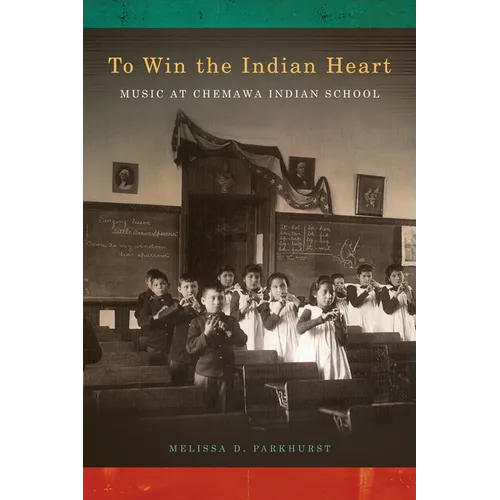 To Win the Indian Heart: Music at Chemawa Indian School - Paperback