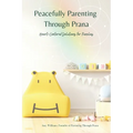 Peacefully Parenting Through Prana: Heart-Centered Solutions for Families - Paperback