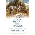 Give Your Heart to the Hawks: A Tribute to the Mountain Men - Paperback
