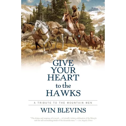 Give Your Heart to the Hawks: A Tribute to the Mountain Men - Paperback