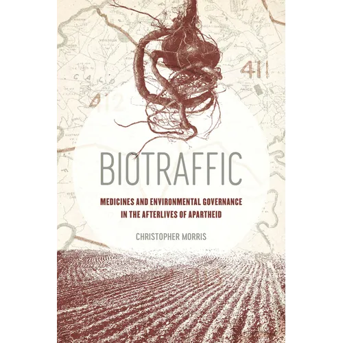 Biotraffic: Medicines and Environmental Governance in the Afterlives of Apartheid - Hardcover