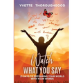Watch What You Say: 21 Days to Reframing Your World With Your Words: 21 Days to Reframing Your - Paperback
