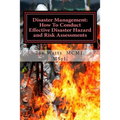 Disaster Management: How To Conduct Effective Hazard and Risk Assessments Before: How To Conduct Effective Hazard and Risk Assessments Befo - Paperback