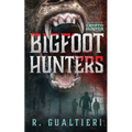 Bigfoot Hunters: A Cryptid Thriller - Paperback