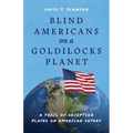 Blind Americans On a Goldilocks Planet: A Trail of Deception Played on American Voters - Paperback