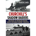 Churchill's Shadow Raiders: The Race to Develop Radar, World War II's Invisible Secret Weapon - Hardcover