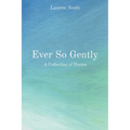 Ever So Gently: A Collection of Poems - Paperback