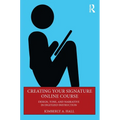 Creating Your Signature Online Course: Design, Tone, and Narrative in Digitized Instruction - Paperback