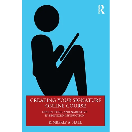 Creating Your Signature Online Course: Design, Tone, and Narrative in Digitized Instruction - Paperback