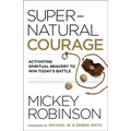 Supernatural Courage: Activating Spiritual Bravery to Win Today's Battle - Paperback