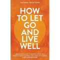 How to Let Go and Live Well: A Beginner's Guide to Mindful Living With Swedish Death Cleaning and Aging With Grace (2-In-1 Collection) - Paperback