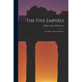 The Five Empires: an Outline of Ancient History - Paperback