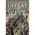 Defeat in the West: The Allied Victory in World War Two - Paperback