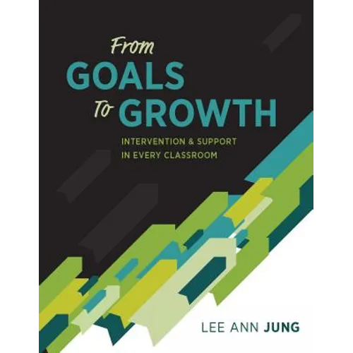 From Goals to Growth: Intervention & Support in Every Classroom - Paperback