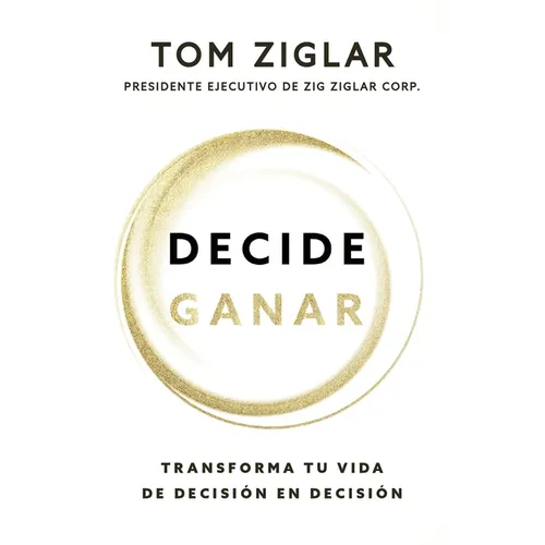 Decide Ganar: Transforma Tu Vida de Decisión En Decisión - Paperback