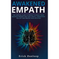 Awakened Empath: The Survival Guide to Protect Your Self from Negative Mindset and Toxic People, Understand you Gift and Master your Intuition - Paperback