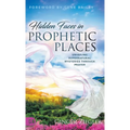 Hidden Faces in Prophetic Places: Unveiling Supernatural Mysteries Through Prayer - Hardcover