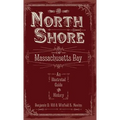 The North Shore of Massachusetts Bay: An Illustrated Guide & History - Hardcover